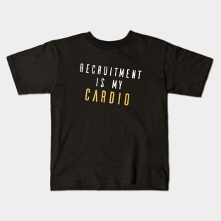 Recruitment Is My Cardio Kids T-Shirt